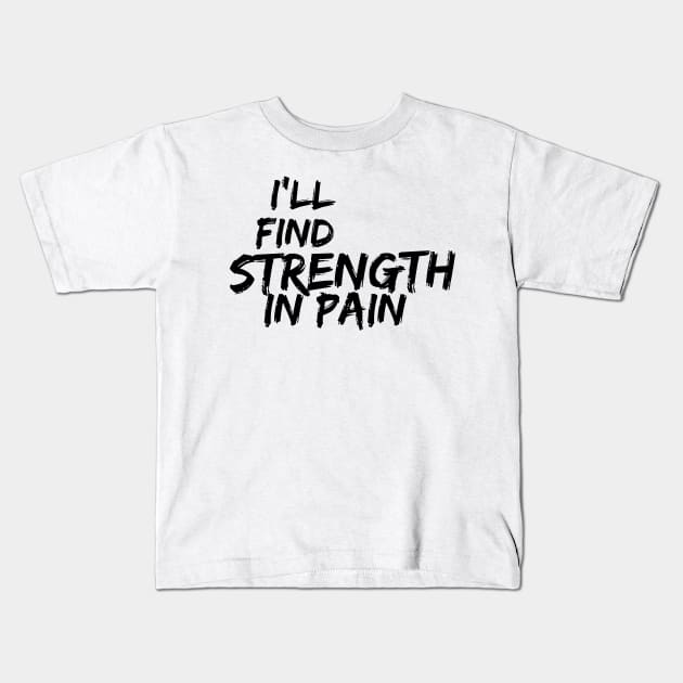 i'll find strength in pain Kids T-Shirt by Salahofproduct